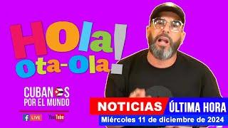 Alex Otaola en vivo, últimas noticias de Cuba - Hola! Ota-Ola (miércoles 11 de diciembre de 2024)