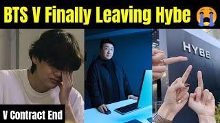 BTS V Finally Leaving Hybe  | V End Contract