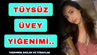 18 LİK ÜVEY YİĞENİM İLİĞİMİ KURUTTU.../ itiraf, yaşanmış gerçek hikayeler