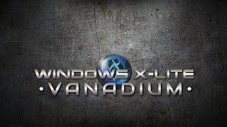 Windows X-Lite 'Vanadium' - Offering the Performance, Privacy and Control you Deserve!