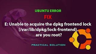 UBUNTU FIX: E: Unable to acquire the dpkg frontend lock (/var/lib/dpkg/lock-frontend), are you root?