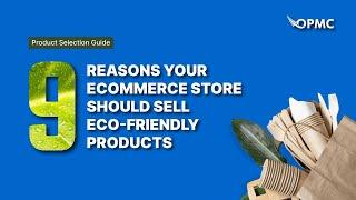9 Reasons Your eCommerce Store should Sell Eco-Friendly Products - OPMC Product Selection Guide