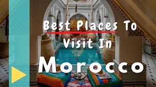 Hello Morocco | Best Places To Visit In Morocco | Travel