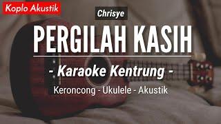 Pergilah Kasih (KARAOKE KENTRUNG + BASS) - Chrisye (Keroncong | Koplo Akustik | Ukulele)