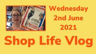 Shop Life Vlog : Wednesday 2nd June 2021