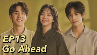 [ENG SUB] Go Ahead EP13 | Starring: Tan Songyun, Song Weilong, Zhang Xincheng| Romantic Comedy Drama