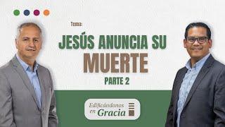 Jesús anuncia su muerte Parte II | Edificándonos en Gracia | Ministerio Armonía