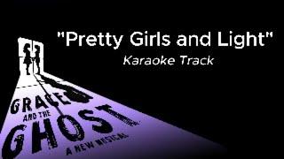 Karaoke Track— PRETTY GIRLS AND LIGHT from "Grace and the Ghost"