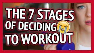 THE 7 STAGES OF DECIDING TO WORKOUT!