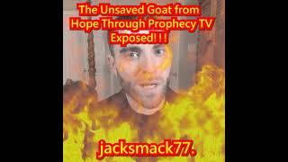 The Unsaved Goat From Hope Through Prophecy TV Exposed!!!