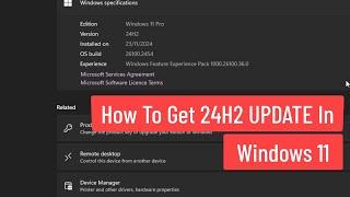 How To Get 24H2 UPDATE In Windows 11 | Update 23H2 to 24H2 In Windows 11