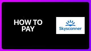 How To Pay In Skyscanner Tutorial