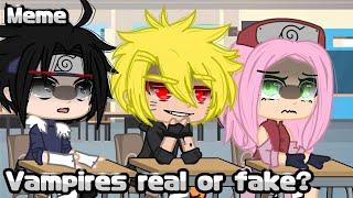 Meme • | Vampires real or fake? | • {Naruto}