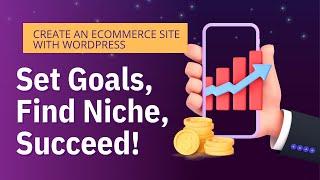 How to create an e-commerce site: Setting goals, conducting market research, and finding a niche