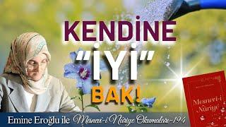 EMİNE EROĞLU İLE MESNEVÎ-İ NURİYE OKUMALARI - 194: KENDİNE "İYİ" BAK!