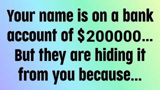 Your name is on a bank account of $200000... But they are hiding it from you because...