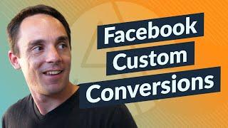 Facebook Custom Conversions: How To Set Up & Test