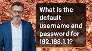 What is the default username and password for 192.168.1.1?