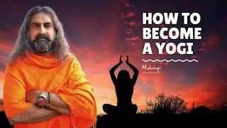 How to become a Yogi? I Mohanji