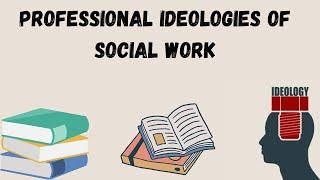 Professional Ideologies of ( SOCIAL WORK).