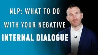 NLP - What to do with your Negative Internal Dialogue