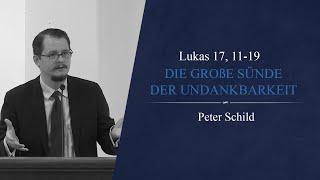 Die große Sünde der Undankbarkeit (Lukas 17, 11-19) - Peter Schild