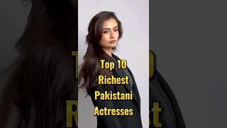 Top 10 Richest Pakistani Actresses || Richest Actresses