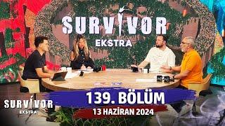 Survivor Ekstra 139. Bölüm | 13 Haziran 2024 @SurvivorEkstra