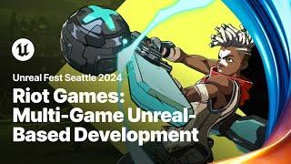 Riot’s Multi-Game Unreal-Based Development Ecosystem | Unreal Fest 2024