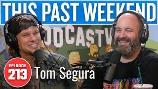 Tom Segura | This Past Weekend w/ Theo Von #213