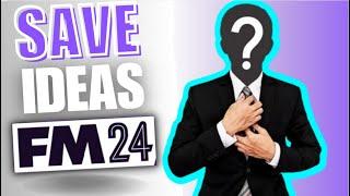 FM24 Save Ideas...