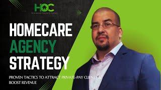 Homecare Agency Strategy: 7 Proven Tactics to Attract Clients and Boost Revenue