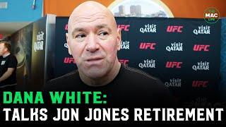 Dana White on Jon Jones retirement: "The fight was done, why he's retired, I don't know"