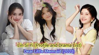 Lin Si Yi 林思意 (Profile and Drama List) Dear Little Mermaid (2022)