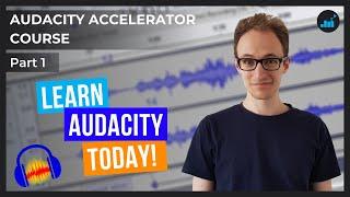 Audacity Complete Course for Beginners - What Is Audacity? | Audacity Accelerator Course [Part 1]