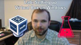 Lab Time: Setting up Virtual Box on Windows