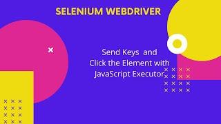 Click the Element with JavaScript executor | SendKeys to the element with JavaScript executor |