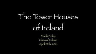 Clans of Ireland AGM Lecture 2021 - The Tower Houses of Ireland by Finola Finlay