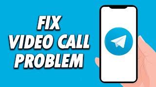 How To Fix Telegram App Video Call Problem