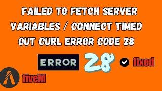 How To Fix FiveM Failed To Fetch Server Variables Failed to connect Timed out CURL error code 28