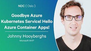 Goodbye Azure Kubernetes Service! Hello Azure Container Apps! - Johnny Hooyberghs - NDC Oslo 2024