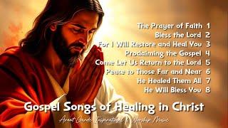 Gospel Songs of Healing in Christ  | Powerful Christian Music for Faith, Comfort & Restoration ️