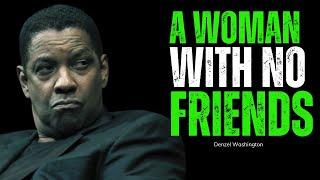 A Woman with No Friends - Motivational Speech inspired by Denzel Washington Motivation