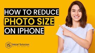 How to Reduce Photo Size on iPhone 2024 | Initial Solution