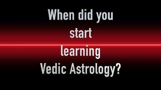 When did you start learning Vedic Astrology plus extra discussion