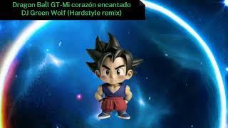 Dragon Ball GT-Mi corazón encantado                  DJ Green Wolf (Hardstyle bootleg)