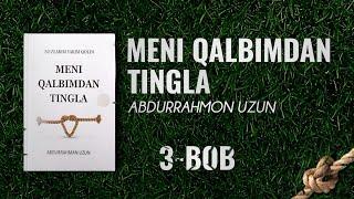 Meni Qalbimdan Tingla | 3-Bob | Audiokitob |  Abdurrahmon Uzun