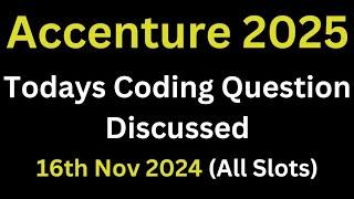 [16th Nov 2024] Accenture Todays Actual Coding Questions 2025 Batch | All Slot Coding Ques