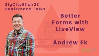 GigCityElixir23 - Andrew Ek "Better Forms with LiveView"