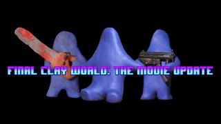 The Final Clay World: The Movie Update